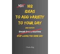 102 Ideas To Add Variety To Your Day: No Perfect Routine. No Constant Change. Simple Everyday Ideas To Add Variety, Shift Your Day, and Make Everyday Life Feel Different