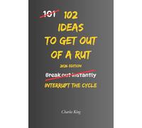 102 Ideas To Get Out Of A Rut: No Perfect Reset. No Instant Motivation. Simple Everyday Ideas To Interrupt Stagnation, Restart Momentum, and Get Moving Again Without Overthinking
