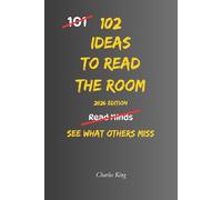 102 Ideas To Read The Room: No Mind Reading. Simple Everyday Ideas To Understand People Better, Recognise Social Cues, and Respond More Effectively In Everyday Situations.