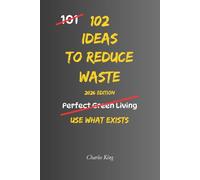 102 Ideas to Reduce Waste: No Extreme Lifestyle Changes. No Impossible Zero Waste Promises. Simple Everyday Ideas to Waste Less, Use Resources Better, and Reduce Everyday Waste.