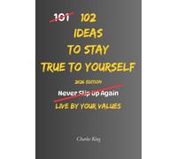 102 Ideas To Stay True To Yourself: No People Pleasing. No Pretending To Keep The Peace. Simple Everyday Ideas To Stay Honest With Yourself, Speak More Clearly, and Live More By What Matters.
