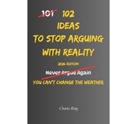 102 Ideas To Stop Arguing With Reality: No Perfect Calm. Simple Everyday Ideas To Accept What Happened, Reduce Frustration, Handle Setbacks, and Respond More Clearly.