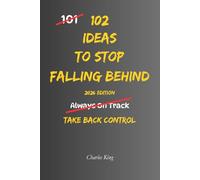102 Ideas To Stop Falling Behind: No Perfect Timing. No Constant Motivation. Simple Everyday Ideas To Interrupt Delay, Take Action, and Start Moving Forward Again