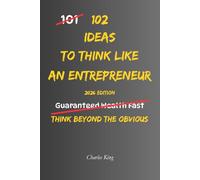 102 Ideas To Think Like An Entrepreneur: No Overnight Success. No Reckless Risks. Simple Everyday Ideas To Spot Opportunities, Solve Problems, Take ... and Build A More Entrepreneurial Mindset.