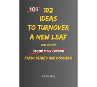 102 Ideas To Turn Over A New Leaf: No Perfect Past. No Instant Transformation. Simple Everyday Ideas To Make Positive Changes, Leave Unhelpful Habits ... and Create A Better Direction For Your Life.