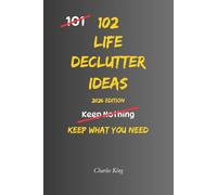 102 Life Decluttering Ideas: No Mess. No Overwhelm. Just Simple Ways to Clear Your Life