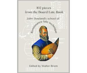 102 Pieces from the Board Lute Book: John Dowland's School of Renaissance Lute Technique