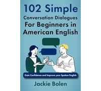 102 Simple English Conversation Dialogues For Beginners in American English: Gain Confidence and Improve your Spoken English