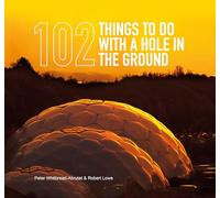 102 Things to Do with a Hole in the Ground