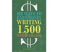 102 Ways to Earn Money Writing 1,500 Words or Less I. J. Schecter (Auteur)