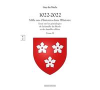 1022-2022 - Mille Ans D'histoires Dans L'histoire - Tome 2, Essai Sur Les Généalogies De La Famille