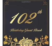 102th Birthday Guest Book: An Birthday Anniversary Guest Book Should Be More Than Just A Place For Your Guests To Sign Their Names. The Guests Can Write Their Favorite Memories And Good Wishes. Years