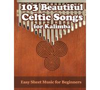 103 Beautiful Celtic Songs for Kalimba: Easy Sheet Music for Beginners