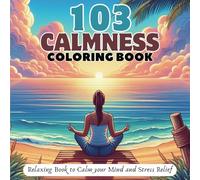 103 CALMNESS: Adult Coloring Book - Relaxing Book to Calm your Mind and Stress Relief - Beautiful Designs of Musical Instruments, Landscape, Animals, Mushrooms, Flowers, Beach, and more