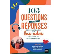103 questions et leurs réponses pour tout savoir sur les ados ou tenter de les comprendre: La boîte à outils pour comprendre son ado et bien l'accompagner