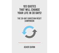 103 Quotes That Will Change Your Life In 30 Days!: The 30 Day Christian Reset Companion