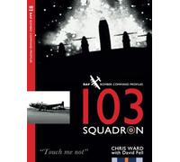 103 Squadron: RAF Bomber Command Squadron Profiles