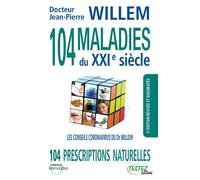 104 maladies du XXIe siècle - 104 prescriptions naturelles - Les conseils coronavirus du Dr Willem 102 prescriptions naturelles - Jean-Pierre Willem - Testez - broché - Guide