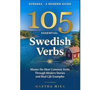 105 Essential Swedish Verbs: Master the Most Common Verbs Through Modern Stories and Real-Life Examples - A Practical Swedish Guide for English-Speaking Beginners and Intermediate Learners