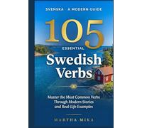 105 Essential Swedish Verbs: Master the Most Common Verbs Through Modern Stories and Real-Life Examples - A Practical Swedish Guide for English-Speaking Beginners and Intermediate Learners