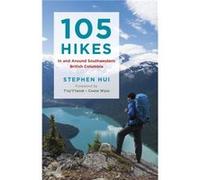 105 Hikes in and Around Southwestern British Columbia by Stephen Hui Stephen Hui (Auteur)