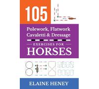 105 Polework, Flatwork, Cavaletti & Dressage Exercises for Horses