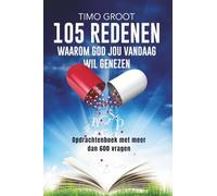 105 redenen waarom God jou vandaag wil genezen - opdrachtenboek: Opdrachtenboek met meer dan 600 vragen
