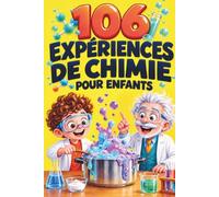 106 Expériences de Chimie pour Enfants: La Cuisine Devient un Laboratoire ! Activités scientifiques illustrées à réaliser à la maison avec un adulte, à partir de matériel facile à trouver (6-11 ans)