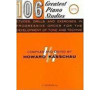 106 Greatest Piano Studies, Volume 1: Etudes, Drills And Exercises In Progressive Order For The Development Of Tone And Technic