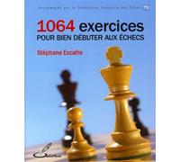 1064 exercices pour bien débuter aux échecs - Stéphane Escafre - Olibris - broché - Guide