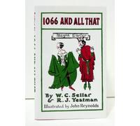 1066 and all that: A memorable history of England, comprising all the parts you can remember including one hundred and three good things, five bad kings and two genuine dates