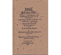 1066 And All That - A Memorable History Of England Comprising All The Parts You Can Remember Including 103 Good Things, 5 Bad Kings and 2 Genuine Dates [Hardcover] [Jan 01, 1990] Walter Carruthers Sellar and Robert Julian Yeatman and John Reynolds
