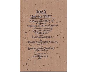 1066 And All That - A Memorable History Of England Comprising All The Parts You Can Remember Including 103 Good Things, 5 Bad Kings and 2 Genuine Dates [Hardcover] [Jan 01, 1990] Walter Carruthers Sellar and Robert Julian Yeatman and John Reynolds