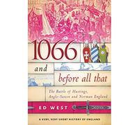 1066 and Before All That: The Battle of Hastings, Anglo-Saxon and Norman England