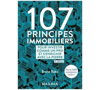107 principes immobiliers pour investir comme un pro et s'enrichir avec la pierre - 2e éd.