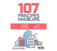 107 Principes Immobiliers (pour Investir comme un Pro et S'enrichir avec la Pierre)