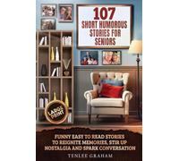 107 Short Humorous Stories for Seniors: Funny Easy-to-Read Stories to Reignite Memories, Stir Up Nostalgia and Spark Conversation (Large Print)