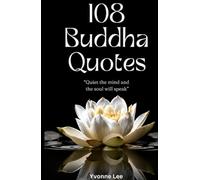 108 Buddha Quotes: Enlighten Your Mind and Open Your Heart: Wisdom, Love, Courage, and Strength from the Teachings of Gautama Buddha