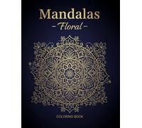 108 Floral Mandalas Coloring Book for Adults: Beautiful Flower Mandala Designs for Relaxation, Mindfulness & Stress Relief - Intricate Patterns for Peaceful Coloring Therapy