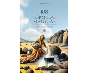 108 FÓRMULAS MÁGICAS PARA TU DÍA A DÍA: De la Edad Antigua, Edad Media y Edad Moderna