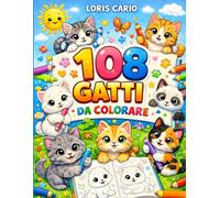 108 Gatti da Colorare: Il libro perfetto per tutti i piccoli amanti dei gattini!