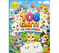 108 Gatti da Colorare: The perfect coloring book for all little cat lovers!