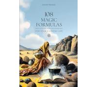 108 MAGIC FORMULAS FOR YOUR EVERYDAY LIFE: From the Ancient, Middle and Modern Ages.