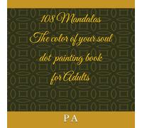 108 Mandalas The color of your soul.Color ! Breathe ! Open your heart ! Dot painting book for adults