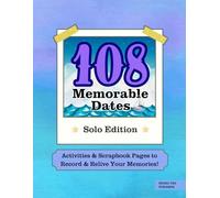 108 Memorable Dates Solo Edition: Activities & Scrapbook Pages to Record & Relive Your Memories! | A Solo Adventure Book for Things to Do Alone & Memory Keeping