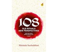108 Old Rituals, New Perspectives: LOGIC & SCIENCE BEHIND INDIAN BELIEFS