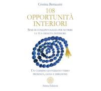 108 opportunità interiori. Semi di consapevolezza per nutrire la tua crescita interiore - Un cammino quotidiano verso presenza, gioia e direzione