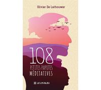 108 petites papotes méditatives - Olivier De Lathouwer - Le Lys Bleu - broché - Recueil