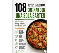 108 RECETAS FÁCILES PARA COCINAR CON UNA SOLA SARTÉN: Comidas y cenas rápidas, sabrosas y sin llenar la cocina de cacharros