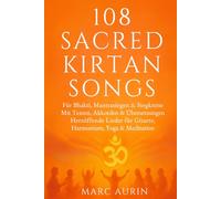 108 Sacred Kirtan Songs Bhakti, Mantrasingen & Singkreise: Mit Texten, Akkorden & Übersetzungen Herzöffnende Lieder für Gitarre, Harmonium & Meditation - perfektes Geschenk